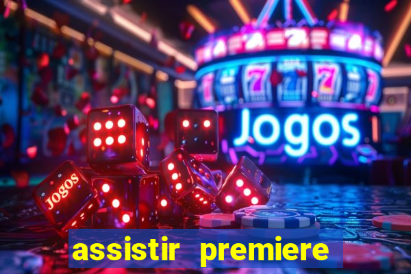 assistir premiere ao vivo